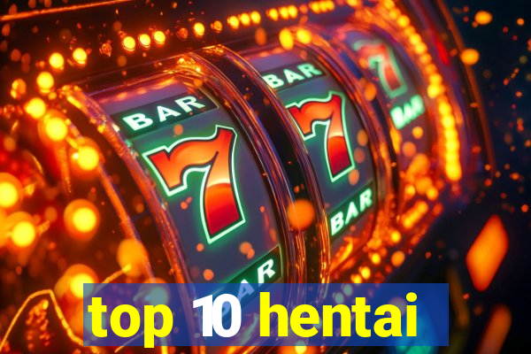 top 10 hentai